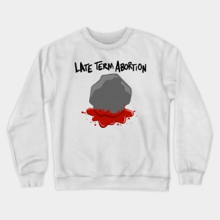 Late term abortion Crewneck Sweatshirt